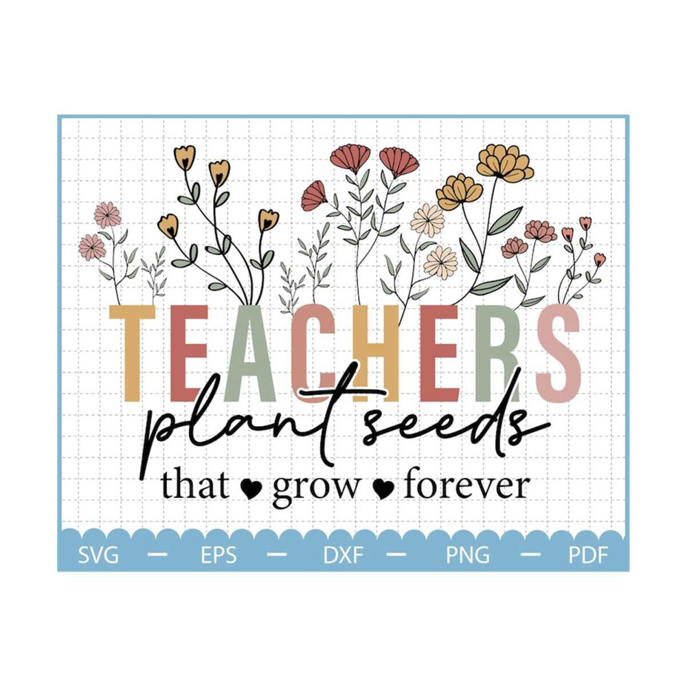 MR-210202385641-teachers-plant-seeds-that-grow-forever-svg-teacher-svg-image-1.jpg