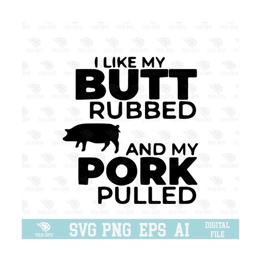 MR-210202385817-i-like-my-butt-rubbed-and-my-pork-pulled-svg-eps-png-image-1.jpg