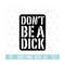 MR-21020238592-dont-be-a-dick-svg-eps-png-circuit-files-for-t-shirts-image-1.jpg