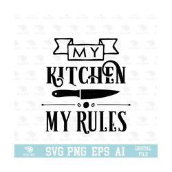my kitchen my rules design svg, png, eps, digital download | clipart, vector, png digital files cutfile
