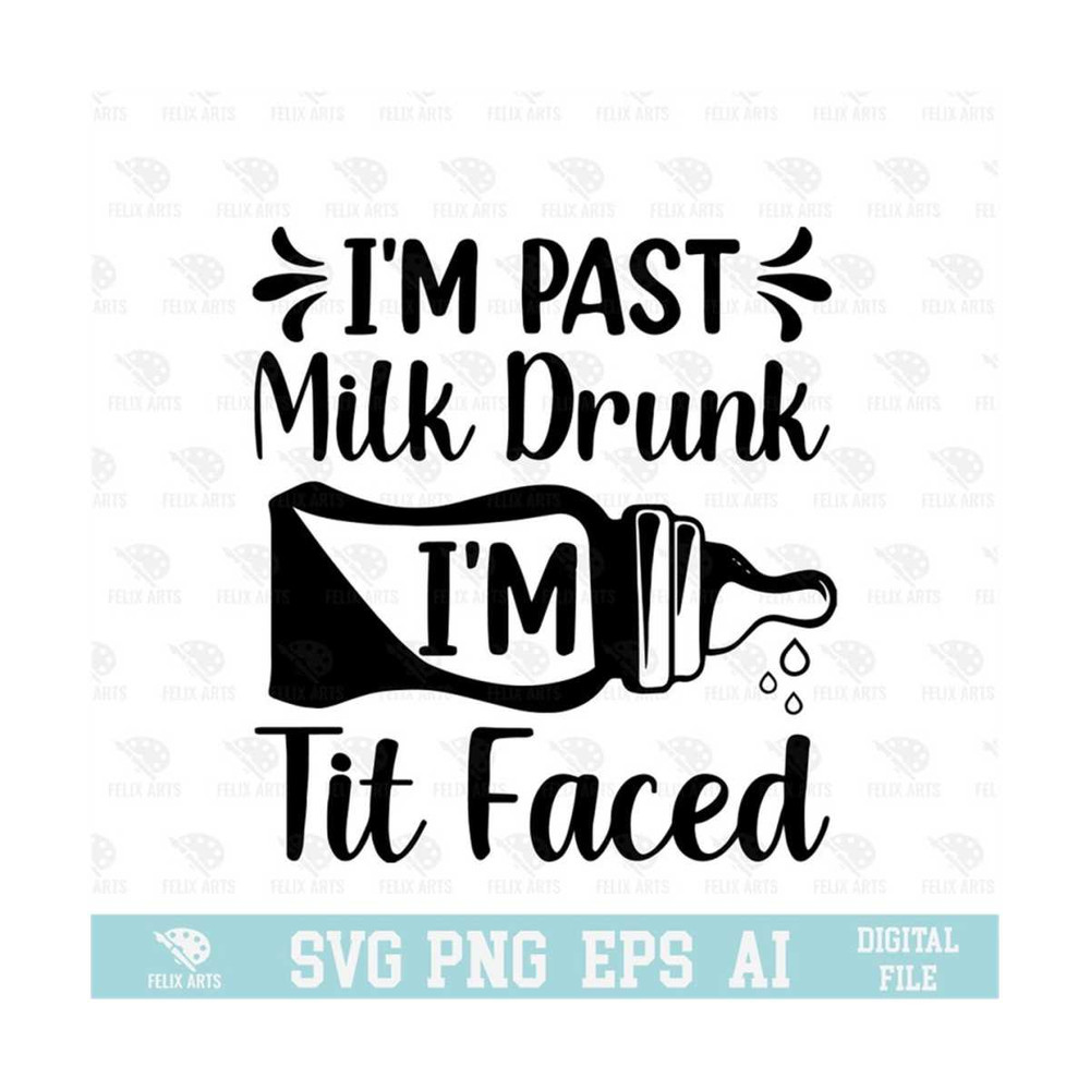 MR-2102023962-im-past-milk-drunk-im-tit-faced-svg-eps-png-image-1.jpg