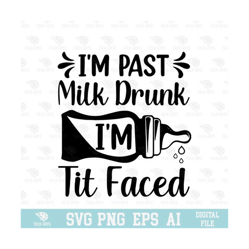 MR-2102023962-im-past-milk-drunk-im-tit-faced-svg-eps-png-image-1.jpg