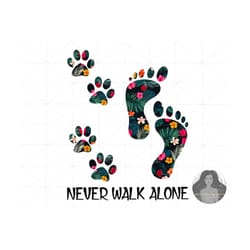 never walk alone, footprint png, floral foot, dog foot print, human feet png, dog paw and human feet png, dog paw print