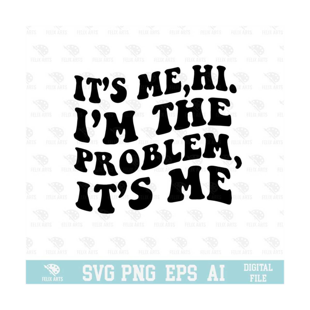 MR-210202391155-its-me-hi-im-the-problem-design-svg-png-eps-image-1.jpg