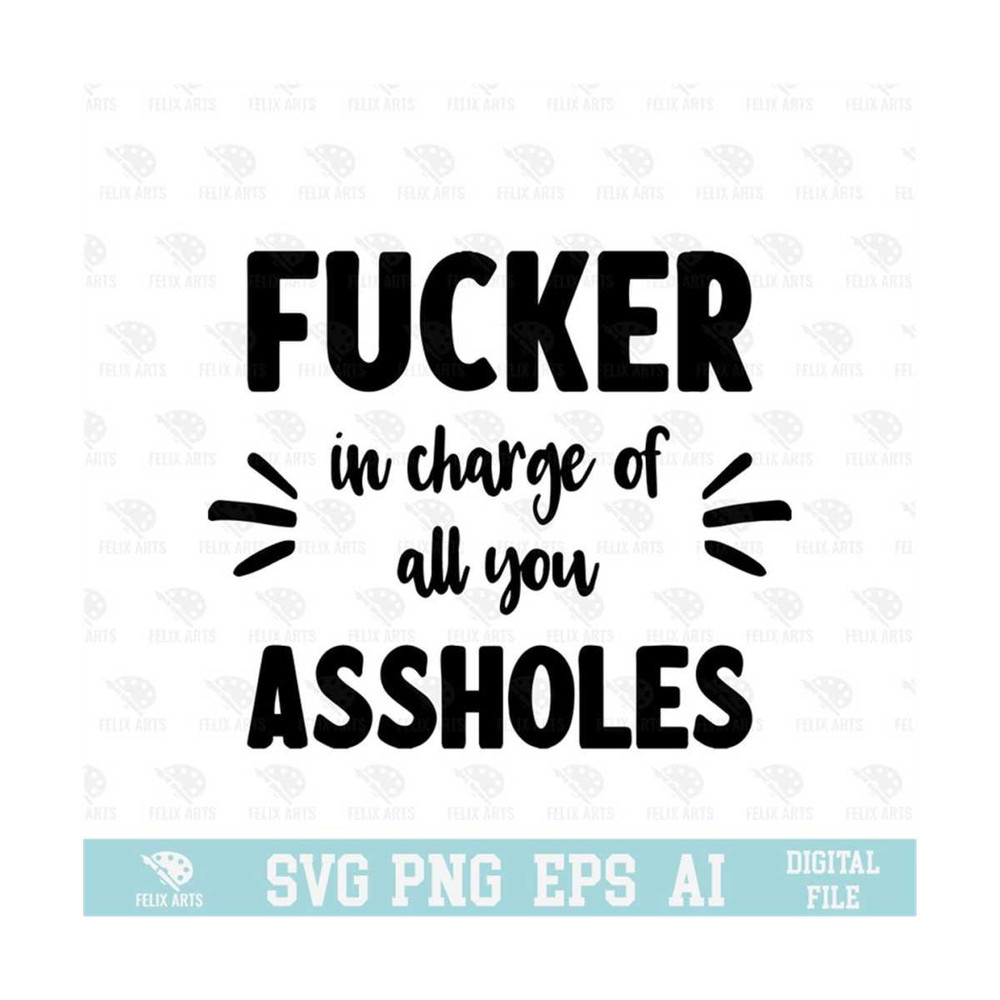 MR-210202391219-fucker-in-charge-of-all-you-assholes-svg-eps-png-circuit-image-1.jpg