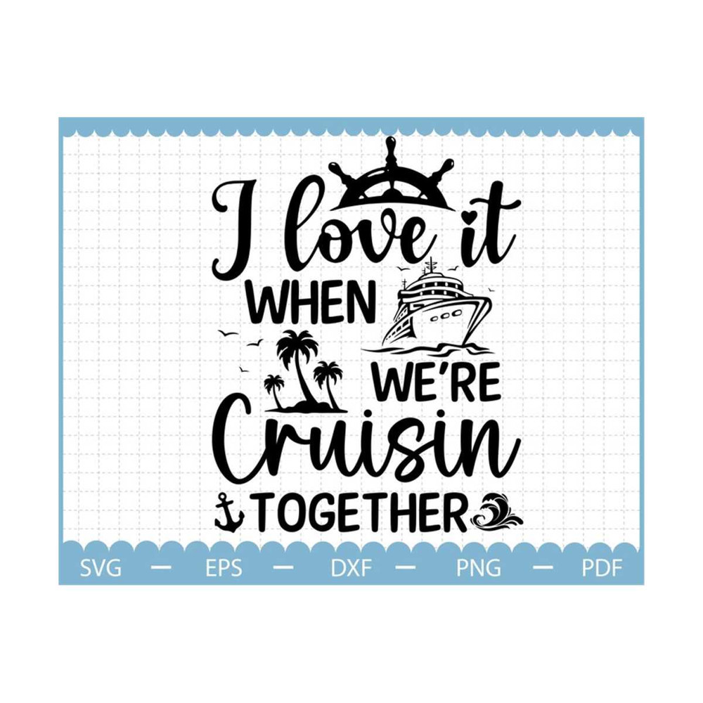 MR-210202394510-i-love-it-when-we-were-cruisin-together-svg-family-cruise-image-1.jpg