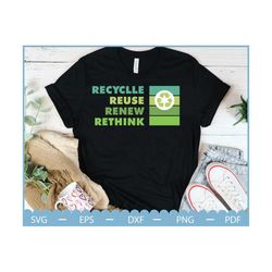 recycle reuse renew rethink svg, crisis environmental activism, save the earth, earth day quotes svg, planet earth svg