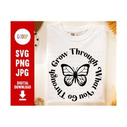 grow through what you go through, inspirational svg, grow through butterfly svg, svg files for cricut, digital download,
