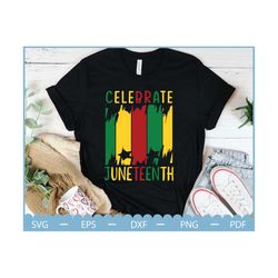 celebrate juneteenth african american svg, celebrate juneteenth flag svg, freedom day svg, africa svg, black history sv