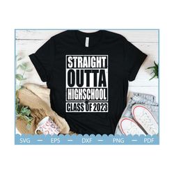 straight outta high school svg, class of 2023 svg, high school svg,  graduate svg, 2023 graduation svg, senior 2023 svg,