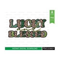 lucky and blessed sublimation design, st patrick's day png, lucky and blessed png, lucky png,st patrick's day sublimatio