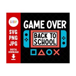 game over back to school, back to school svg, gaming svg, kid back to school, svg digital download, instant downloads