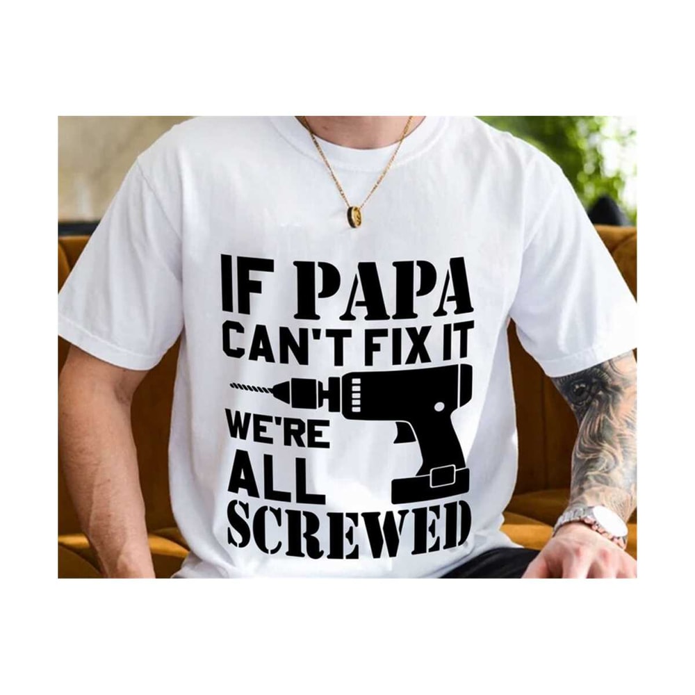 MR-2102023105914-if-papa-cant-fix-it-were-all-screwed-svg-fathers-image-1.jpg