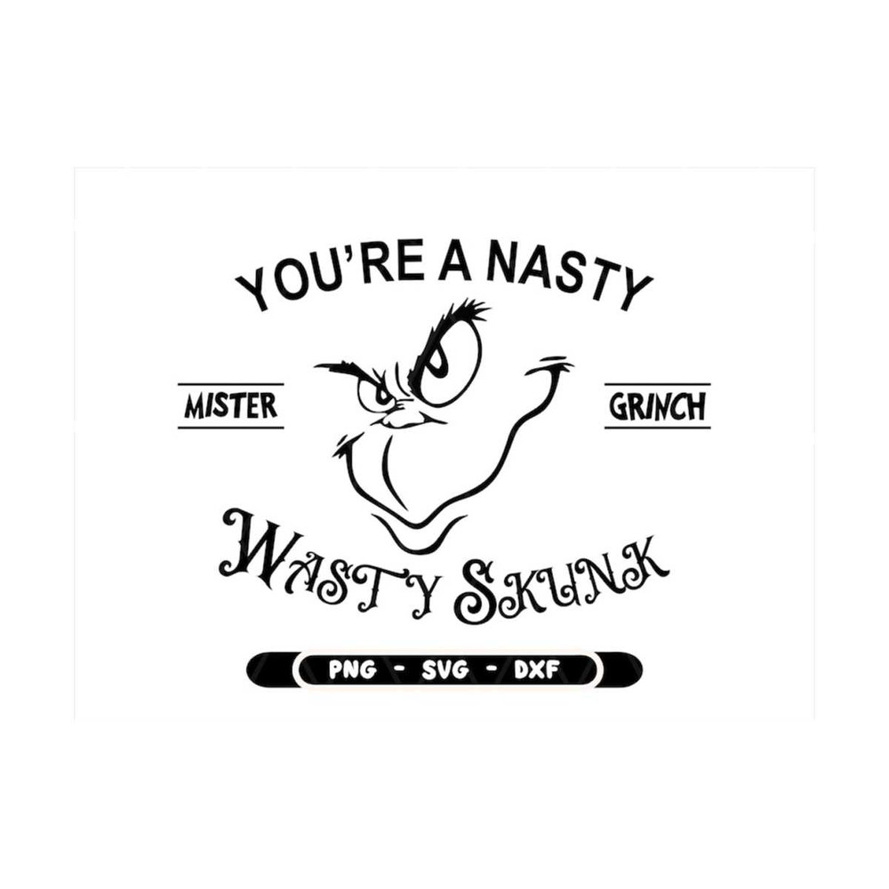 MR-2102023111536-youre-a-nasty-mister-girnch-wasty-skunk-svg-grinch-image-1.jpg
