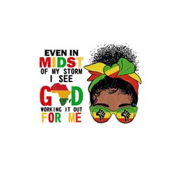 juneteenth svg , even in midst of my storm i see god working it out for me, black history svg, 1865 juneteenth svg, afro
