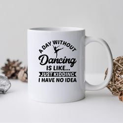 a day without dancing mug, a day without dancing coffee and tea gift mug