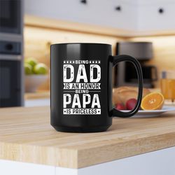 being dad is an honor being papa is priceless mug, being dad coffee and tea gift mug,