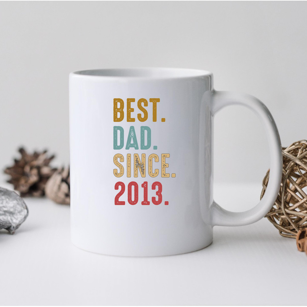 Best Dad Since 2013 Mug, Best Dad Since 2013 Coffee and Tea Gift Mug, Best Dad Since 2013 Gift, Best Dad Since 2013, Fathers Day - 2.jpg