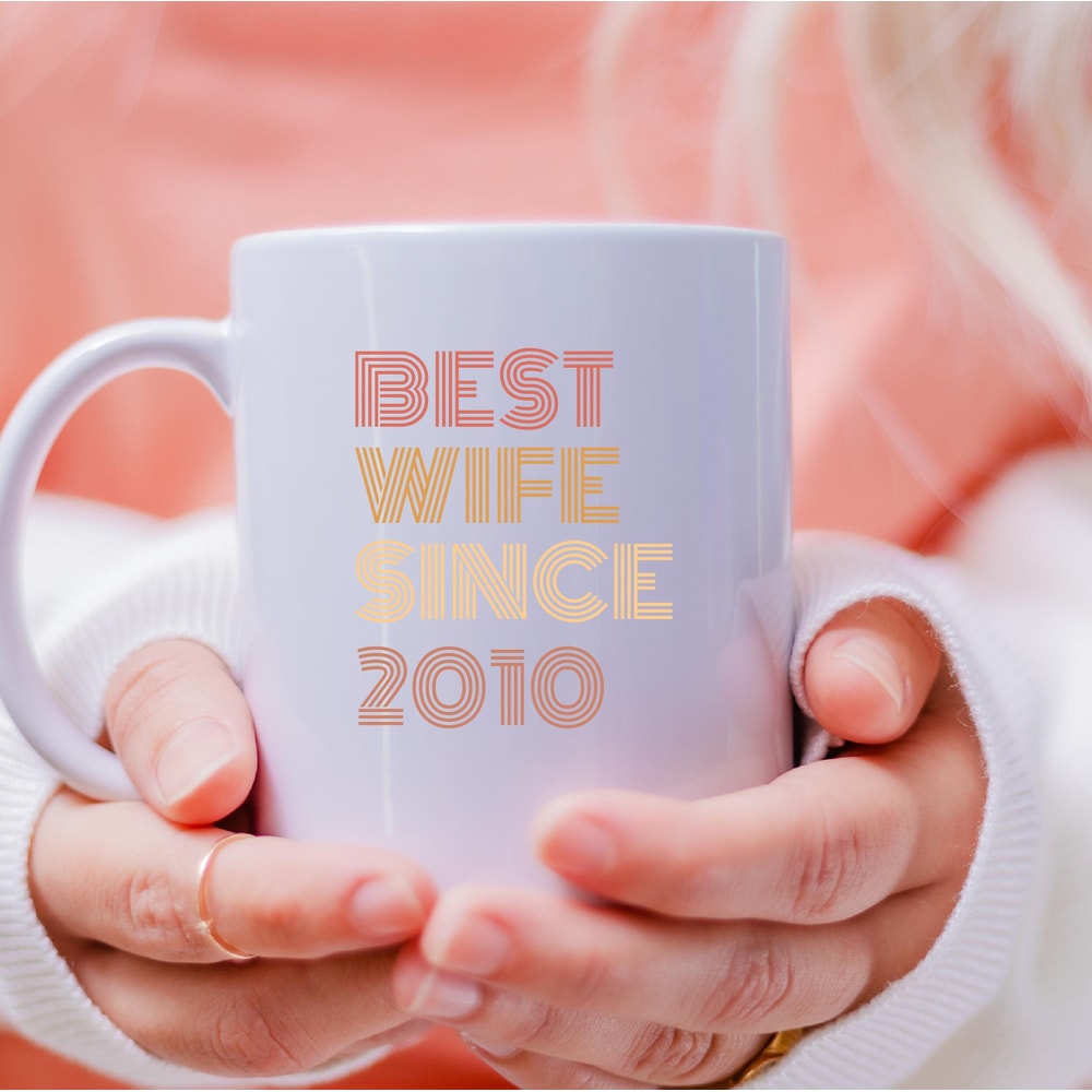 Best Wife Since 2010 Mug, Best Wife Since 2010 Coffee and Tea Gift Mug, Best Wife Since 2010 Gift, Best Wife Since 2010, Fathers Day - 4.jpg