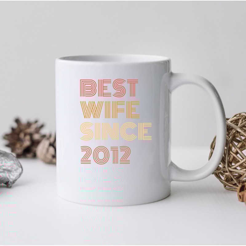 Best Wife Since 2012 Mug, Best Wife Since 2012 Coffee and Tea Gift Mug, Best Wife Since 2012 Gift, Best Wife Since 2012, Fathers Day - 2.jpg