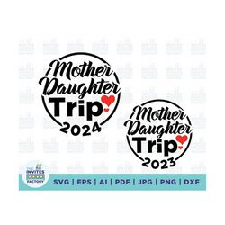 mother daughter trip 2023 svg, mother trip svg, girls trip svg, mother and daughter, family vacation svg, summer gift sh