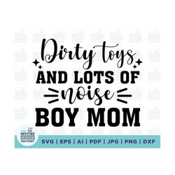 dirty toys and lots of noise boy mom svg, mom of boys svg cut file, funny boy svg quote, mothers day svg, raising boys,