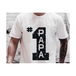 number 1 papa svg, father's day svg, papa svg, dad shirt svg gift for grandpa, birthday gift for dad, daddy gift