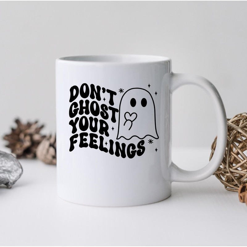 Don't Ghost Your Feelings Mug, Don't Ghost Your Feelings Coffee and Tea Gift Mug, Don't Ghost Your Feelings Gift, Ghost, Feelings - 1.jpg