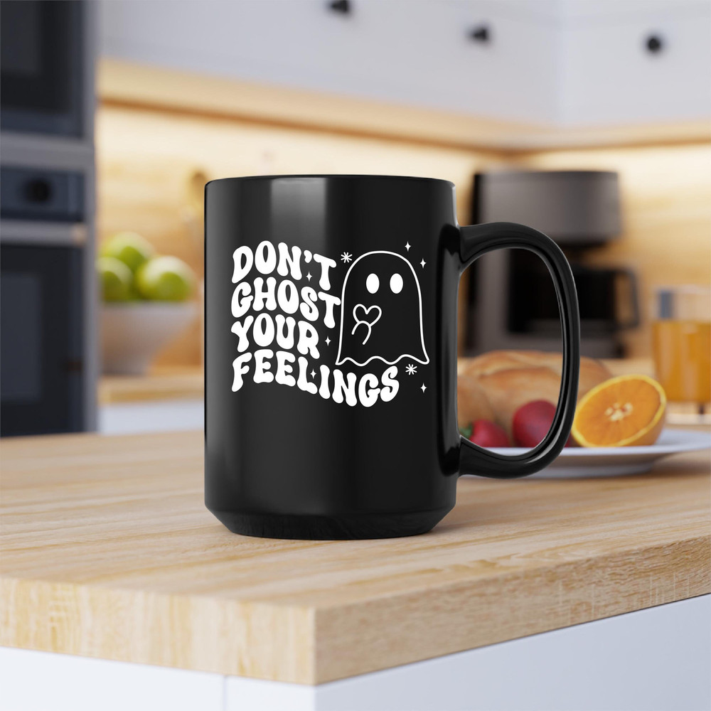 Don't Ghost Your Feelings Mug, Don't Ghost Your Feelings Coffee and Tea Gift Mug, Don't Ghost Your Feelings Gift, Ghost, Feelings - 2.jpg