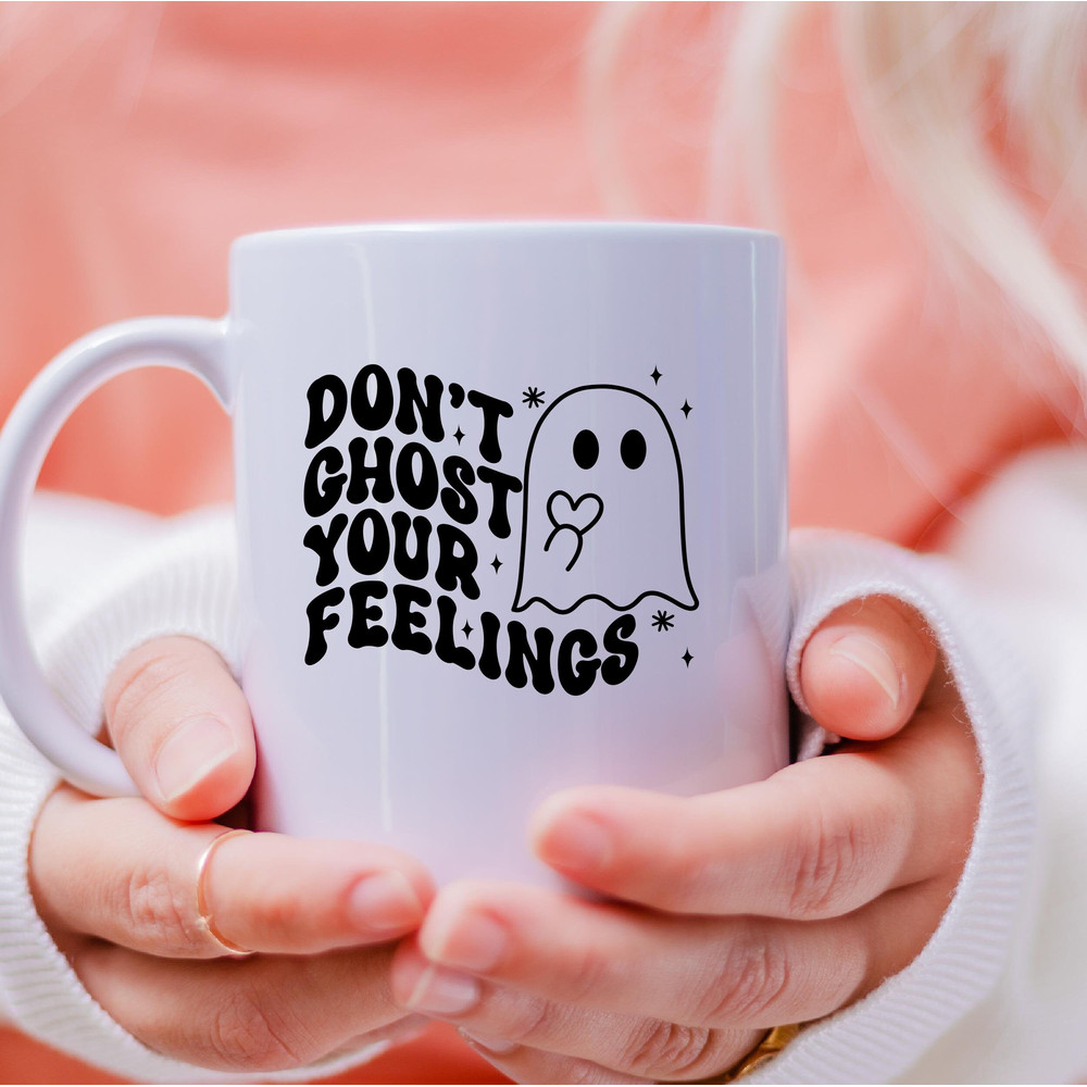 Don't Ghost Your Feelings Mug, Don't Ghost Your Feelings Coffee and Tea Gift Mug, Don't Ghost Your Feelings Gift, Ghost, Feelings - 3.jpg