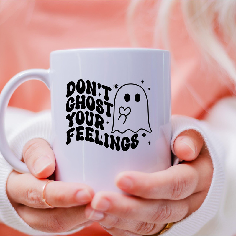 Don't Ghost Your Feelings Mug, Don't Ghost Your Feelings Coffee and Tea Gift Mug, Don't Ghost Your Feelings Gift, Ghost, Feelings - 3.jpg