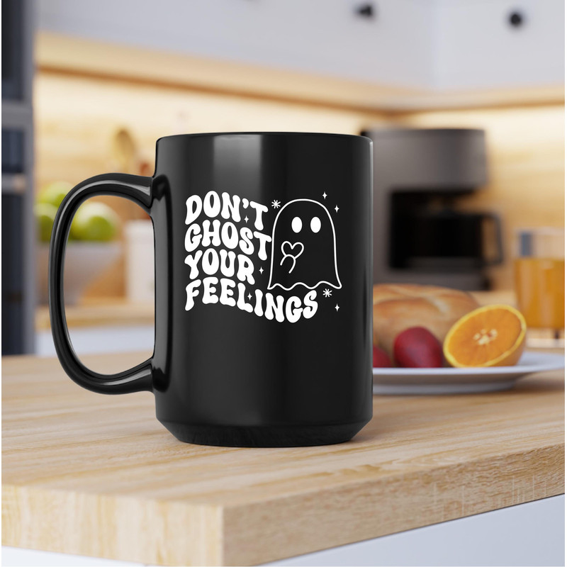 Don't Ghost Your Feelings Mug, Don't Ghost Your Feelings Coffee and Tea Gift Mug, Don't Ghost Your Feelings Gift, Ghost, Feelings - 4.jpg