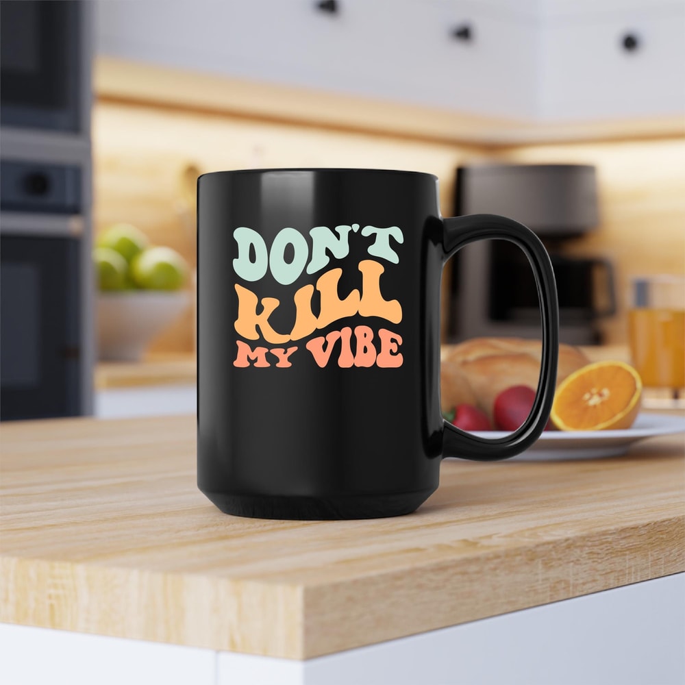 Dont Kill My Vibe Mug, Dont Kill My Vibe Canvas Tote Bag, Dont Kill My Vibe Coffee And Tea Gift, Kill, Vibe, Don't Kill - 1.jpg