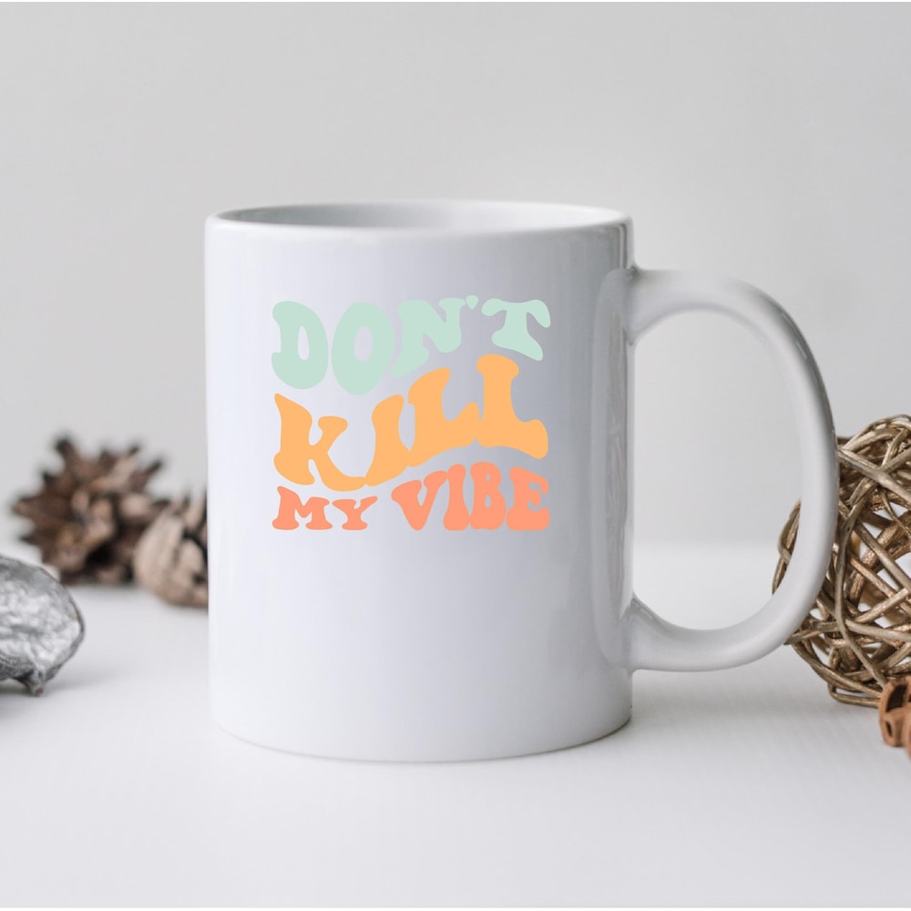 Dont Kill My Vibe Mug, Dont Kill My Vibe Canvas Tote Bag, Dont Kill My Vibe Coffee And Tea Gift, Kill, Vibe, Don't Kill - 2.jpg