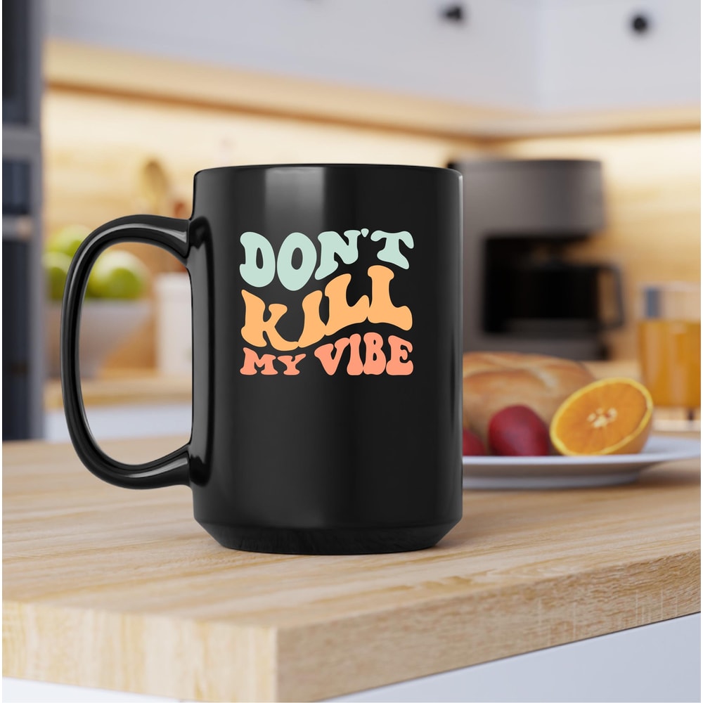 Dont Kill My Vibe Mug, Dont Kill My Vibe Canvas Tote Bag, Dont Kill My Vibe Coffee And Tea Gift, Kill, Vibe, Don't Kill - 3.jpg
