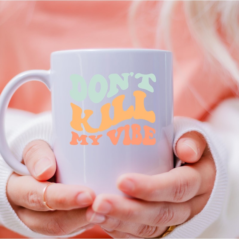 Dont Kill My Vibe Mug, Dont Kill My Vibe Canvas Tote Bag, Dont Kill My Vibe Coffee And Tea Gift, Kill, Vibe, Don't Kill - 4.jpg