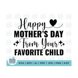 happy mother day from your favorite child svg, happy mother's day svg, baby mothers day svg, happy mothers day svg, mom