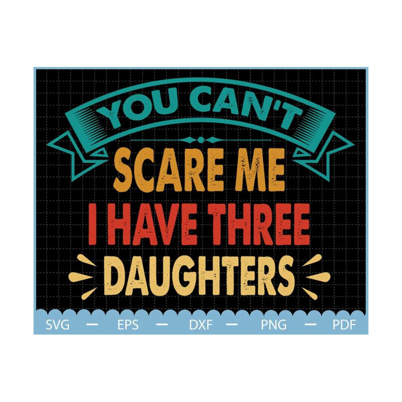 MR-210202312711-you-cant-scare-me-i-have-three-daughters-svg-image-1.jpg