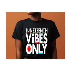 juneteenth vibes only svg,  juneteenth svg, black girl magic svg, melanin womensvg,afro girl, juneteenth celebration svg