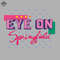 ML06071575-Eye On Springfield Sublimation PNG Download.jpg