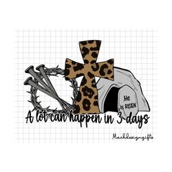 a lot can happen in 3 days svg, jesus svg, bibles jesus svg, christian svg, easter svg, tomb is empty, crown of thorns,