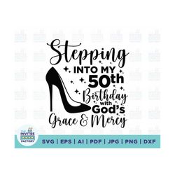 stepping into my 50th birthday with gods grace and mercy svg, 50th birthday svg, birthday svg, 50th birthday png, religi