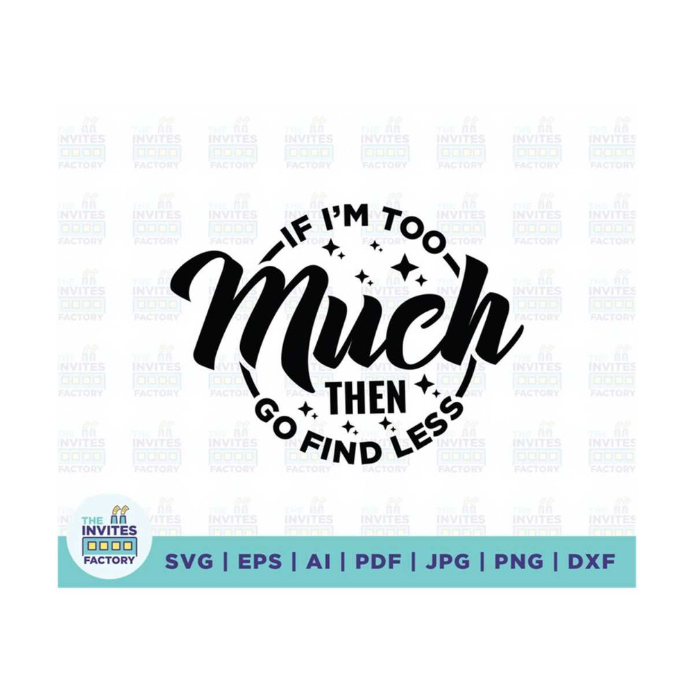 MR-2102023125625-if-im-too-much-then-go-find-less-svg-too-much-svg-find-image-1.jpg