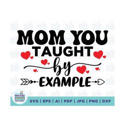 Mom You Taught By Example SVG, Hearts svg, Mother SVG, Blessed Mom svg, Mom Shirt, Mom Life svg, Mother's Day svg, Gift