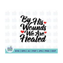 by his wounds we are healed svg, his wounds svg, healed svg, his wounds svg, we are healed svg, cross svg, bible verse s
