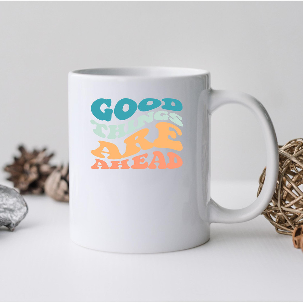 Good Things Are Ahead Mug, Good Things Are Ahead Canvas Tote Bag, Good Things Are Ahead Coffee And Tea Gift Mug, Good Things Are Ahead - 2.jpg