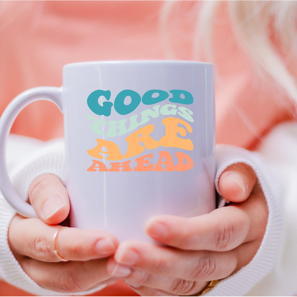 Good Things Are Ahead Mug, Good Things Are Ahead Canvas Tote Bag, Good Things Are Ahead Coffee And Tea Gift Mug, Good Things Are Ahead - 4.jpg