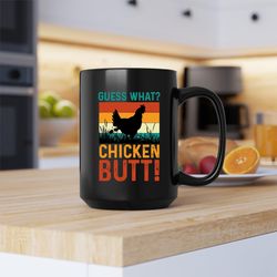 guess what chicken butt! mug, guess what chicken butt! coffee and tea gift mug, chick
