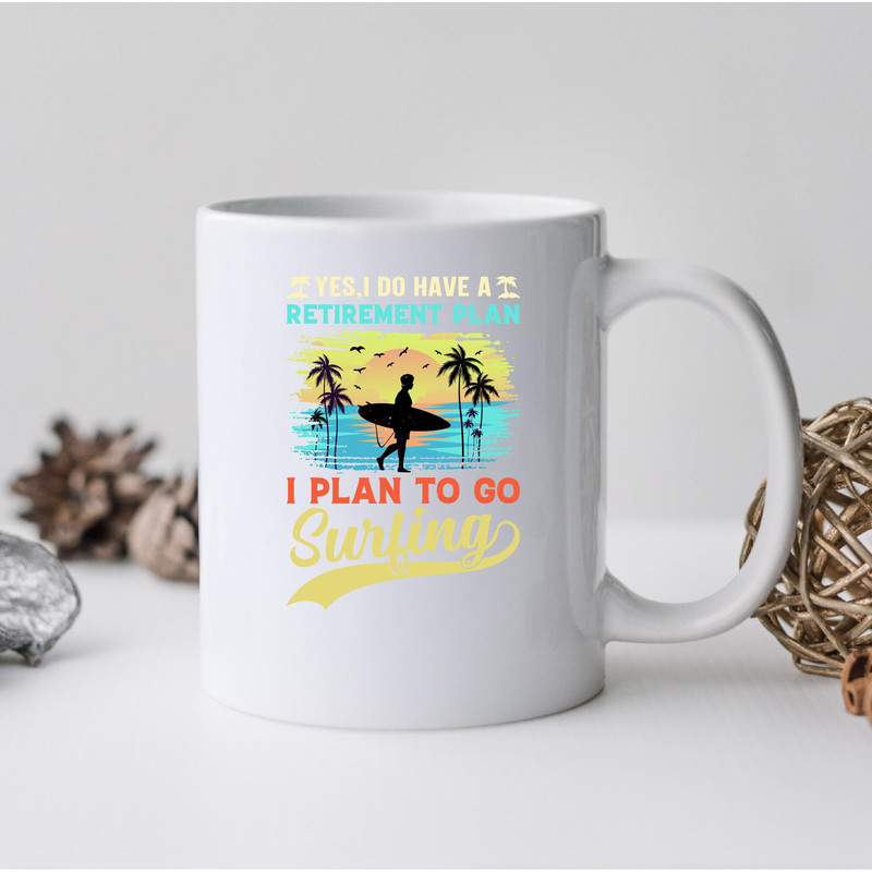 I Do Have A Retirement I Plan To Go Surfing Mug, Plan To Go Surfing Coffee and Tea Gift Mug, Go Surfing Gift, Surfing Mug, Retirement, Plan - 2.jpg