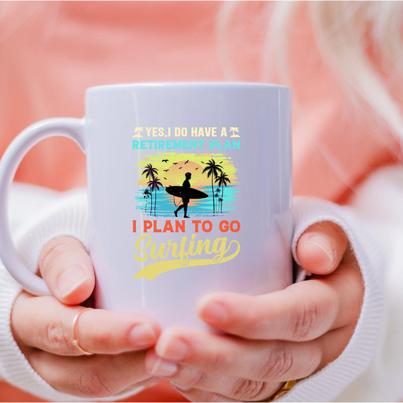 I Do Have A Retirement I Plan To Go Surfing Mug, Plan To Go Surfing Coffee and Tea Gift Mug, Go Surfing Gift, Surfing Mug, Retirement, Plan - 4.jpg